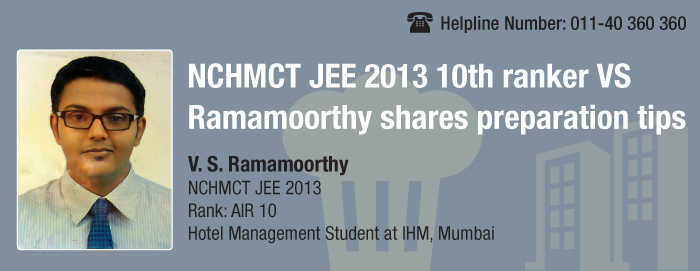 NCHMCT JEE 2013 Topper Interview- 10th ranker VS Ramamoorthy shares preparation tips