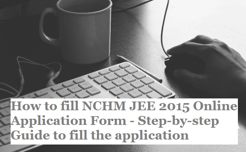 How to fill NCHM JEE 2015 Online Application Form