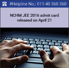 NCHM JEE 2016 admit card released on April 21