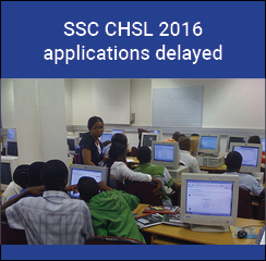 SSC CHSL 2016 applications delayed