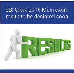 SBI Clerk 2016 Main exam result to be declared soon