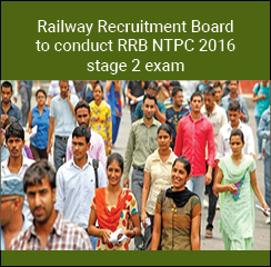 Railway Recruitment Board to conduct RRB NTPC 2016 stage 2 exam