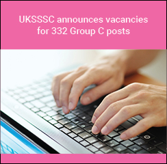 UKSSSC announces vacancies for 332 Group C posts