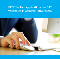 BPSC invites applications for 642 vacancies in administrative posts