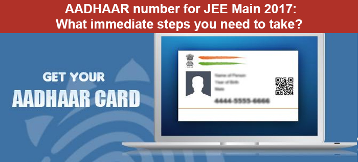 AADHAAR number for JEE Main 2017: What immediate steps you need to take?