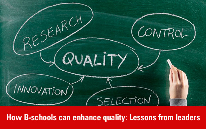 How B-schools can enhance quality: Lessons from leaders