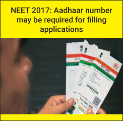 NEET 2017: Aadhaar number may be required for filling applications