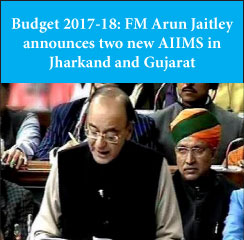 Budget 2017-18: FM announces two new AIIMS, 5000 new PG medical seats