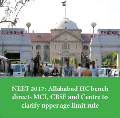 NEET 2017: Allahabad HC bench directs MCI, CBSE and Centre to clarify upper age limit rule