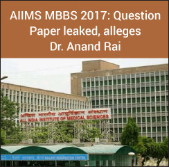 AIIMS MBBS 2017 paper leaked, alleges VYAPAM whistleblower Dr. Anand Rai