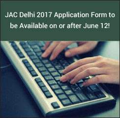 JAC Delhi 2017 Application Form to be Available on or after June 12!