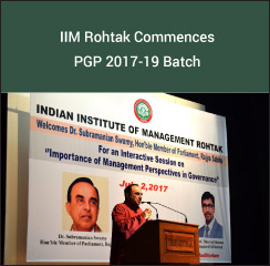 IIM Rohtak Commences PGP 2017-19 Batch; Dr Subramanian Swamy speaks on management perspective in good governance