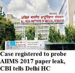 AIIMS MBBS 2017: Case registered to probe paper leak, CBI tells Delhi HC