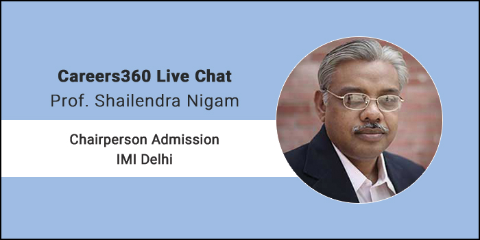 Careers360 Live Chat: Q&A with Prof. Shailendra Nigam, Chairperson Admission, IMI, New Delhi