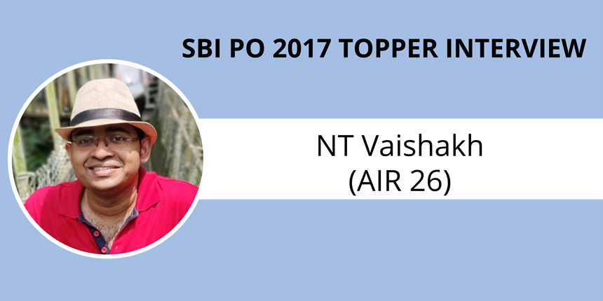 SBI PO 2017 Topper Interview: NT Vaishakh (AIR 26) - “Concept clarity & mock tests are key to success”