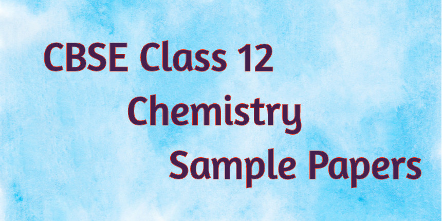 CBSE Class 12 Chemistry Sample Papers 2020 - Download Previous Year Pdf
