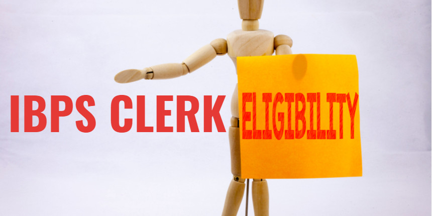 IBPS Clerk Eligibility Criteria 2020 - Qualification, Nationality, Age Limit