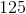 125